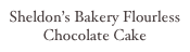 Sheldon’s Bakery Flourless Chocolate Cake