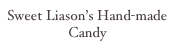 Sweet Liason’s Hand-made
Candy