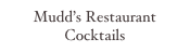 Mudd’s Restaurant Cocktails